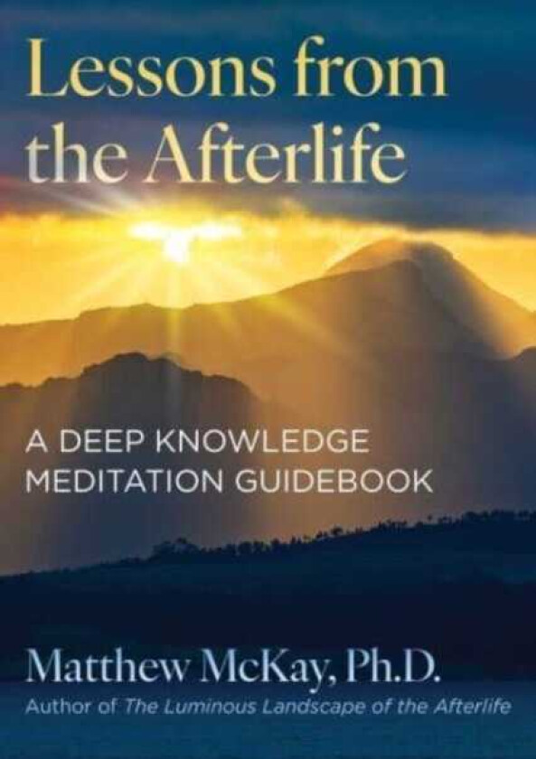 Lessons from the Afterlife A Deep Knowledge Meditation Guidebook