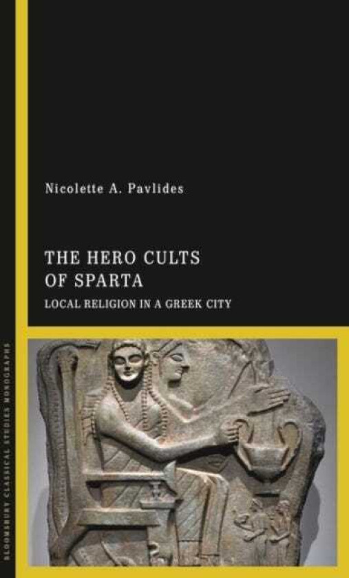 The Hero Cults of Sparta Local Religion in a Greek City