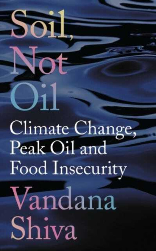 Soil, Not Oil Climate Change, Peak Oil and Food Insecurity