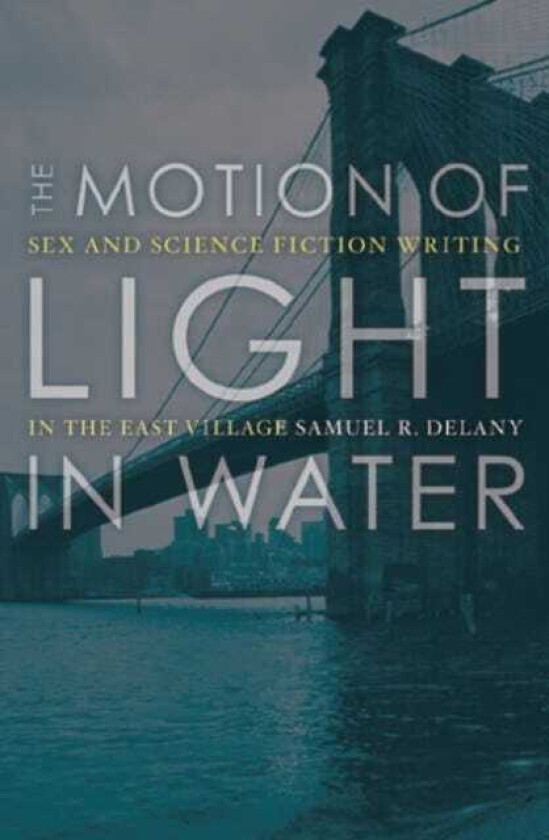 The Motion Of Light In Water Sex And Science Fiction Writing In The East Village
