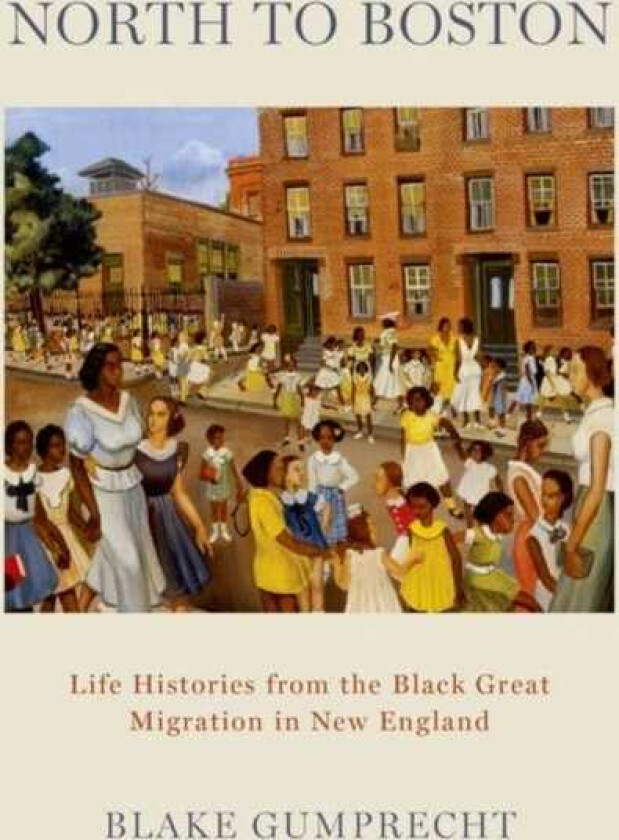 North to Boston  Life Histories from the Black Great Migration in New England