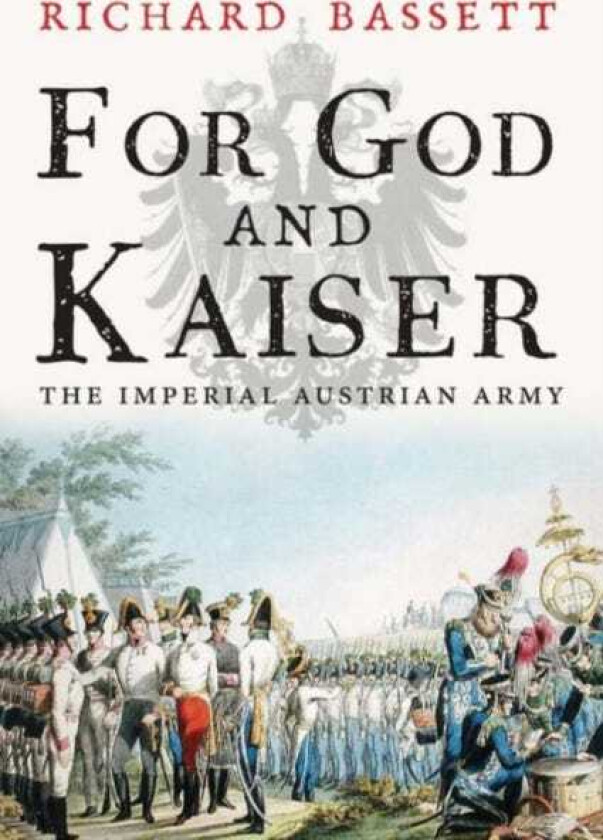 For God and Kaiser The Imperial Austrian Army, 16191918