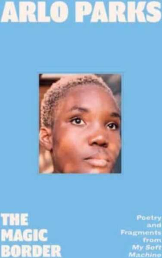 The Magic Border Poetry and Fragments from My Soft Machine