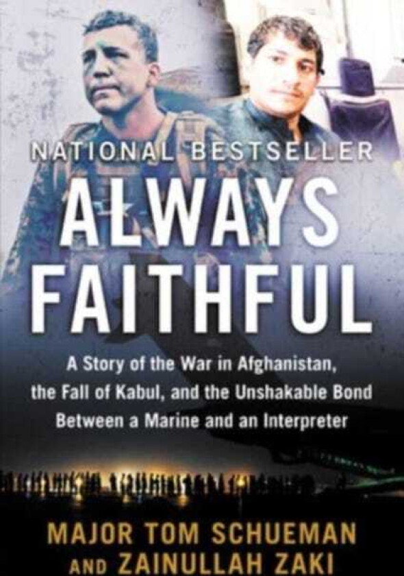 Always Faithful  A Story of the War in Afghanistan, the Fall of Kabul, and the Unshakable Bond Between a Marine and an Interpreter