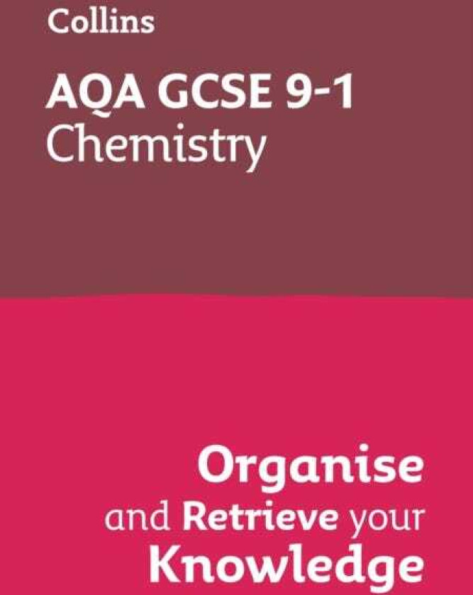 AQA GCSE 91 Chemistry Organise and Retrieve Your Knowledge