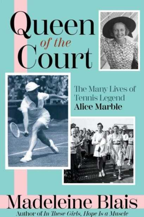 Queen of the Court  The Many Lives of Tennis Legend Alice Marble