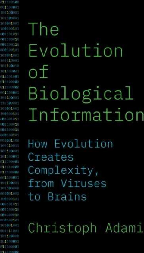 The Evolution of Biological Information How Evolution Creates Complexity, from Viruses to Brains