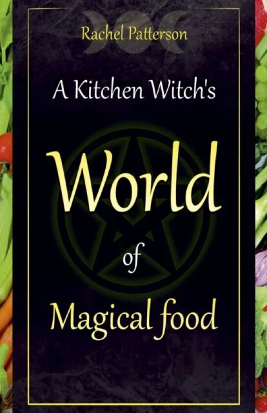 Kitchen Witch`s World of Magical Food, A av Rachel Patterson