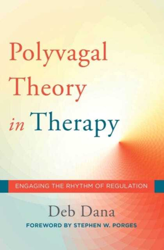 The Polyvagal Theory in Therapy Engaging the Rhythm of Regulation