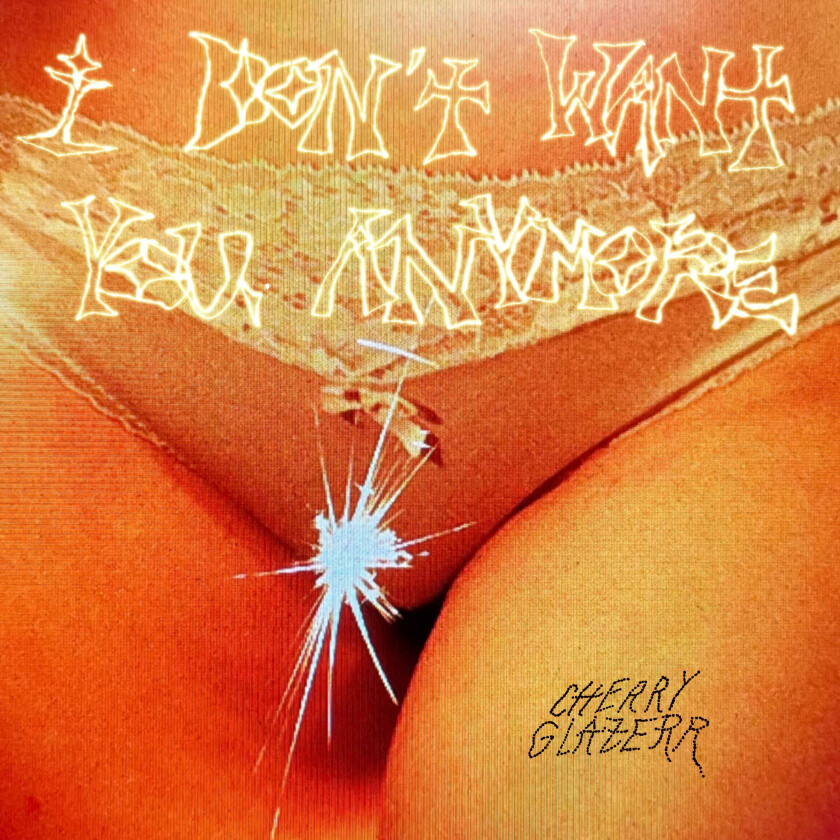 Cherry Glazerr  I Don't Want You Anymore  CD