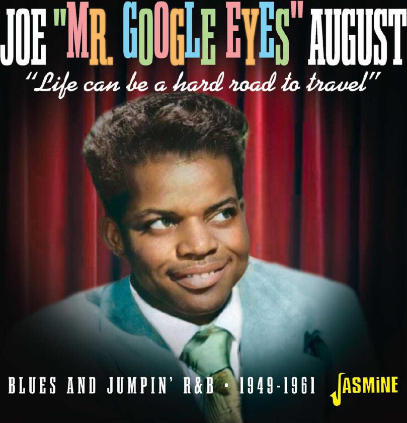 Joe "Mr. Google Eyes" August  Life Can Be A Hard Road To Travel – Blues And Jumpin’ R&B 19491961  CD