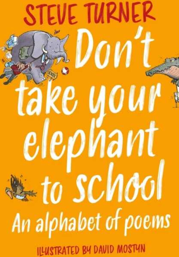 Don't Take Your Elephant to School An Alphabet of Poems