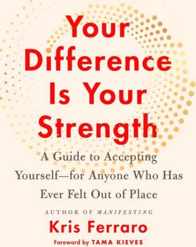 Your Difference Is Your Strength A Guide to Accepting Yourselffor Anyone Who Has Ever Felt Out of Place