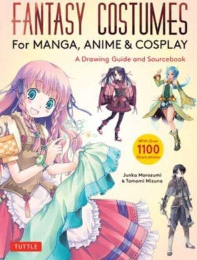 Fantasy Costumes for Manga, Anime & Cosplay A Drawing Guide and Sourcebook (With over 1100 color illustrations)