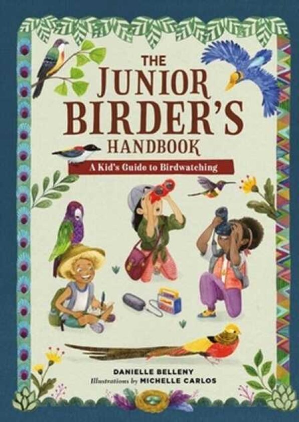 The Junior Birder's Handbook A Kid's Guide to Birdwatching