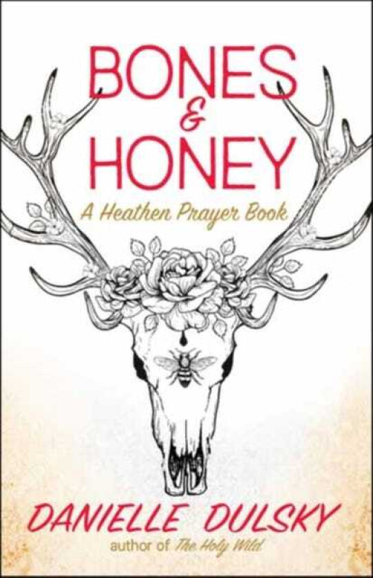 Bones & Honey A Heathen Prayer Book