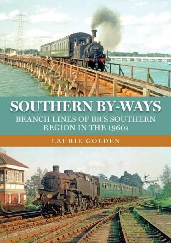 Southern ByWays Branch Lines of BR's Southern Region in the 1960s