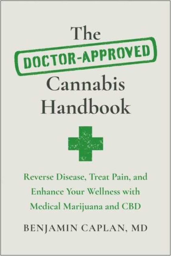 The DoctorApproved Cannabis Handbook Reverse Disease, Treat Pain, and Enhance Your Wellness with Medical Marijuana and CBD