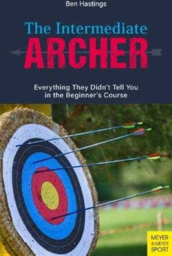 The Intermediate Archer Everything They Didn't Tell You in the Beginner's Course