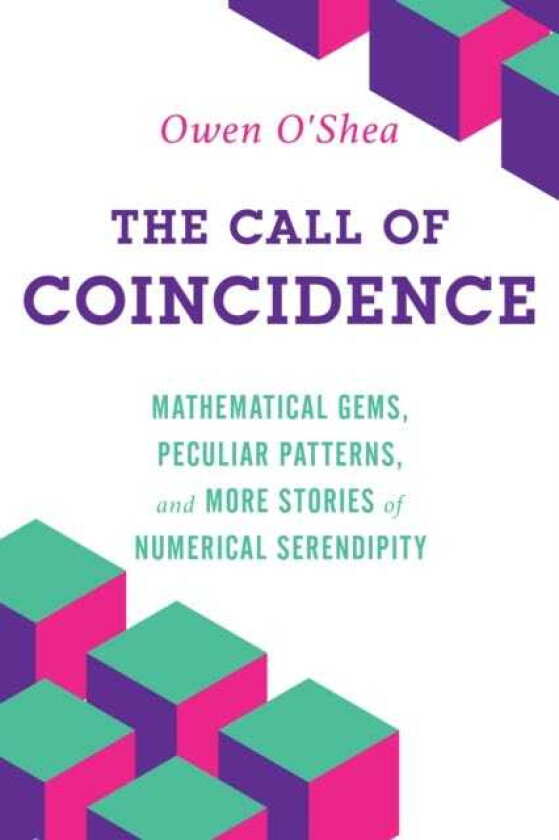 The Call of Coincidence Mathematical Gems, Peculiar Patterns, and More Stories of Numerical Serendipity