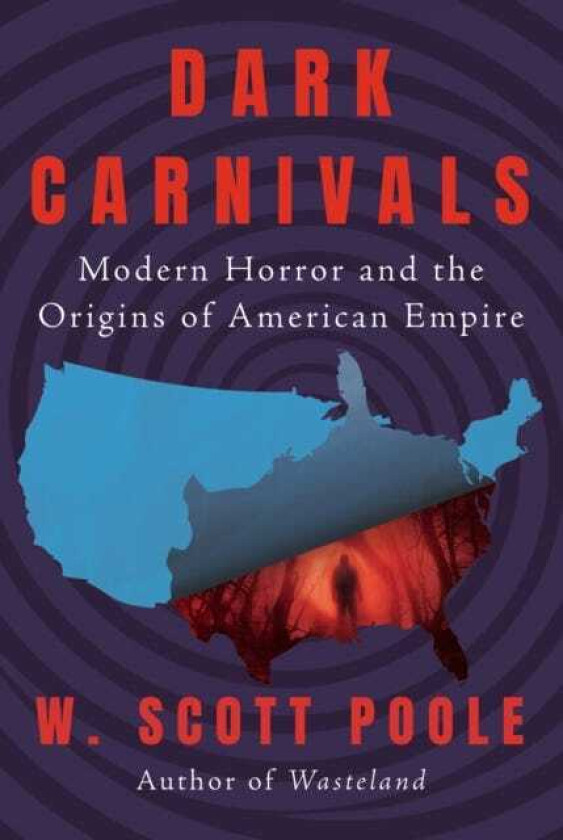 Dark Carnivals  Modern Horror and the Origins of American Empire