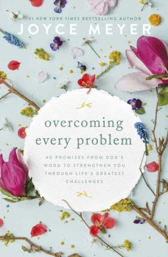Overcoming Every Problem 40 promises from God’s Word to strengthen you through life’s greatest challenges