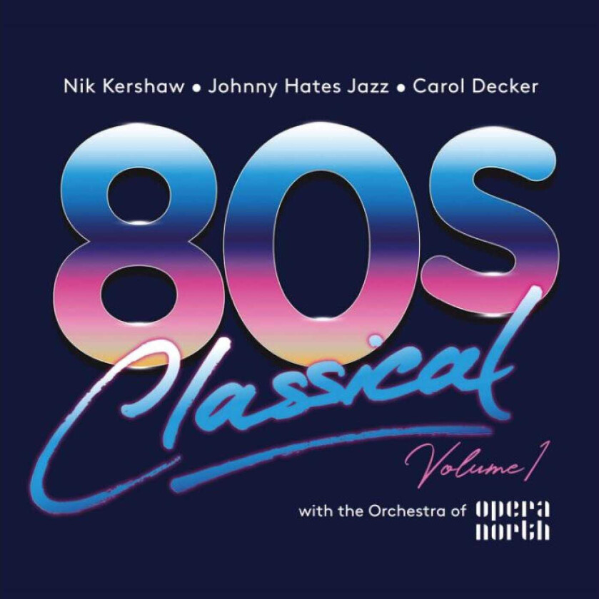 Diverse Artister 80s Classical Volume 1: Nik Kershaw / Johnny Hates Jazz / Carol Decker With The Orchestra Of Opera CD
