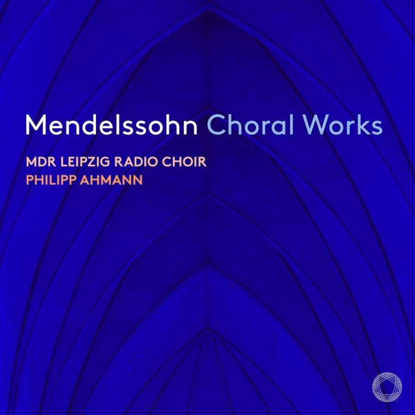 MDR Leipzig Radio Choir, Philipp Ahmann  Mendelssohn: Choral Works  CD