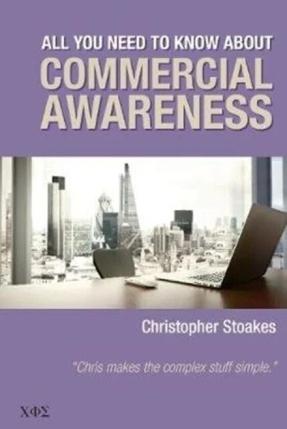 All You Need To Know About Commercial Awareness av Christopher Stoakes