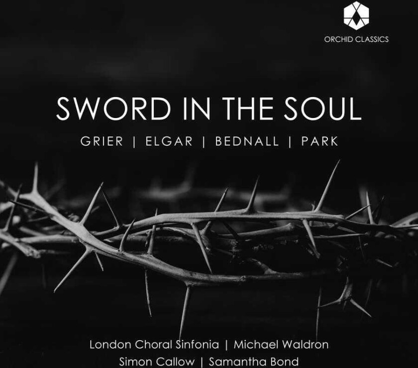 London Choral Sinfonia, Simon Callow, Samantha Bond, Michael Waldron Bainton, Bednall, Elgar, Grier, Park & Williams: Sword In The Soul CD