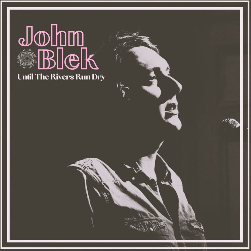 John Blek  Until The Rivers Run Dry  LP/Vinyl