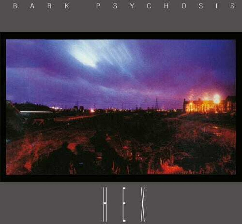 Bark Psychosis Hex CD
