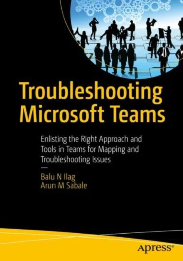 Troubleshooting Microsoft Teams av Balu N Ilag, Arun M Sabale