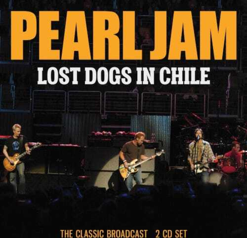Pearl Jam Lost Dogs In Chile The Classic Broadcast CD