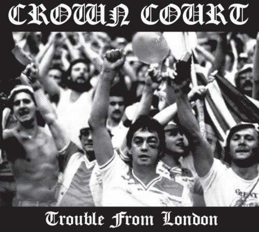 Crown Court Trouble From London CD
