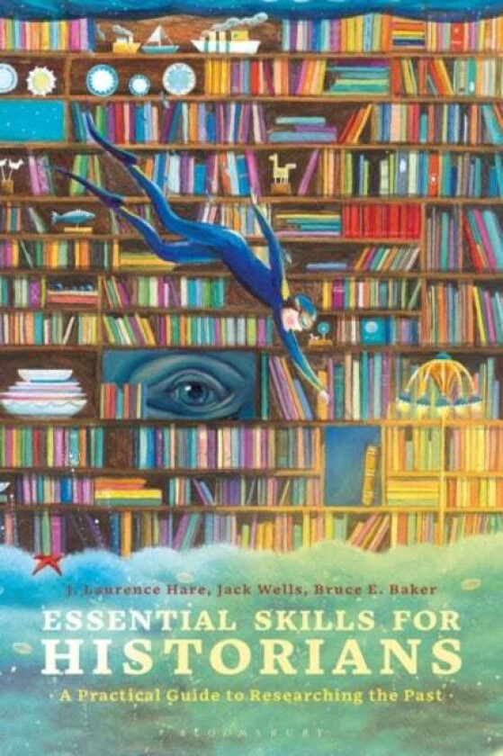 Essential Skills for Historians av J. Laurence Hare, Dr. Jack Wells, Bruce E Baker