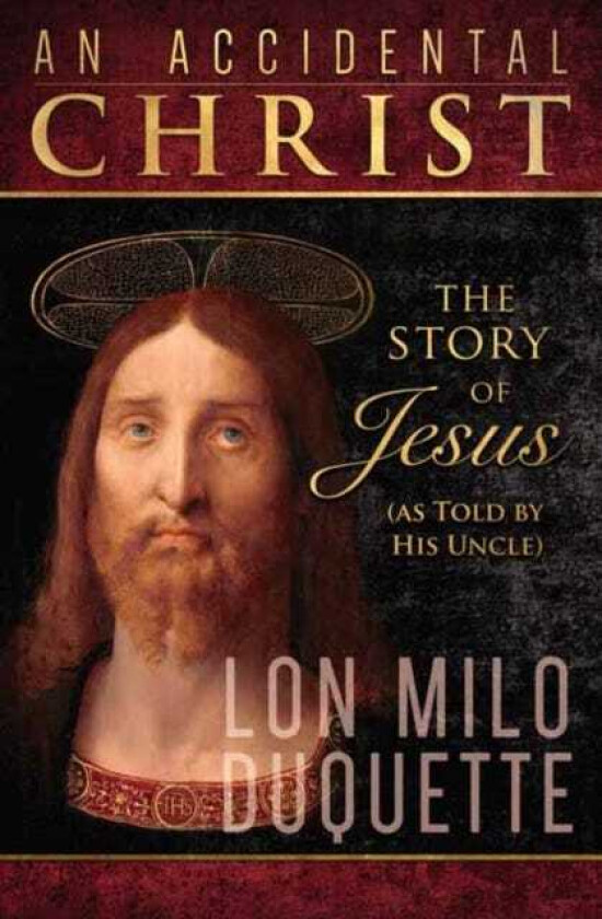 Accidental Christ, An The Story of Jesus (As Told by His Uncle)