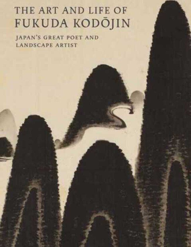 The Art and Life of Fukuda Kodojin Japan's Great Poet and Landscape Artist