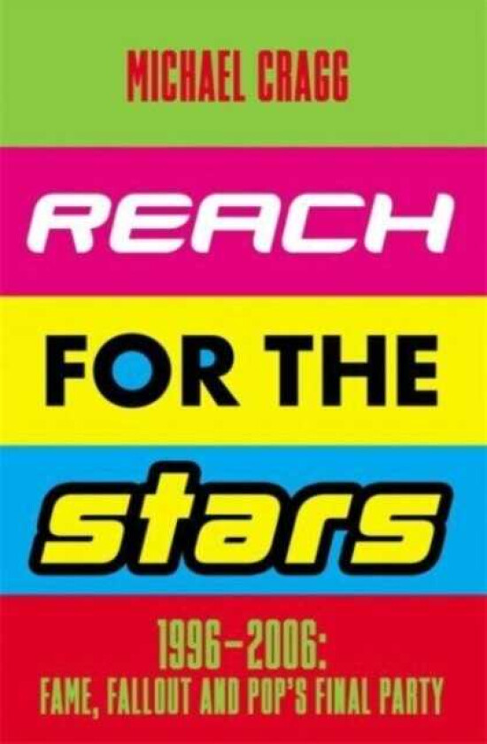 Reach for the Stars: 1996–2006: Fame, Fallout and Pop’s Final Party Winner of the 2024 Penderyn Music Book Prize