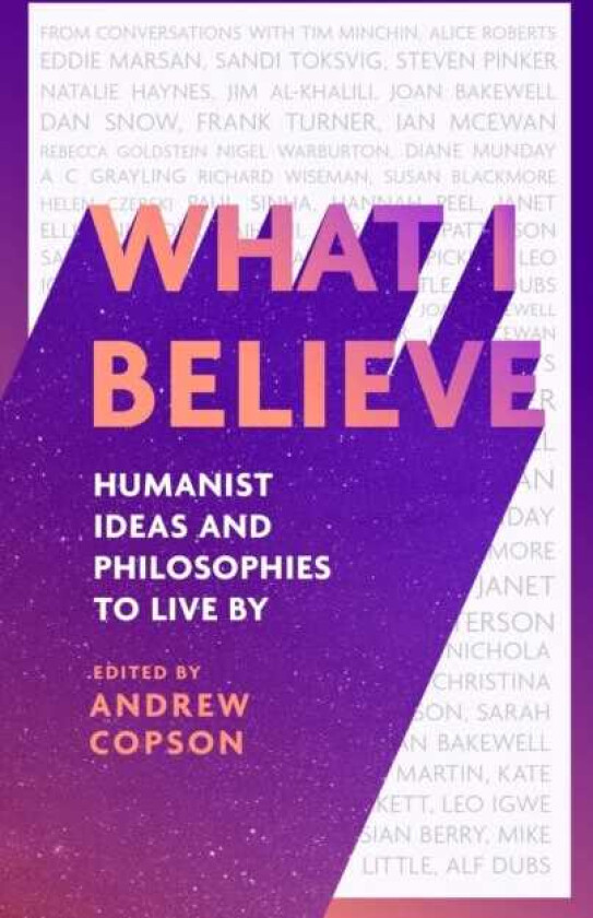 What I Believe Humanist ideas and philosophies to live by