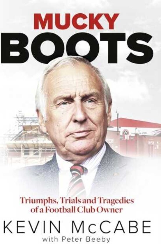 Mucky Boots Triumphs, Trials and Tragedies of a Football Club Owner