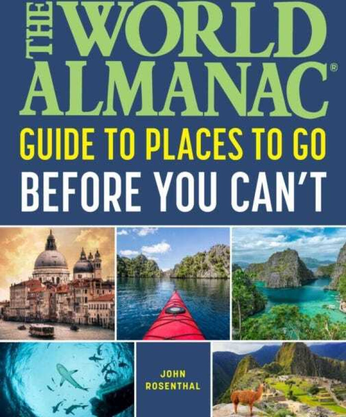 The World Almanac Places to Go Before You Can't