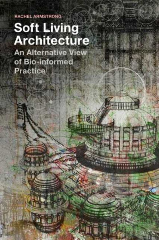 Soft Living Architecture An Alternative View of Bioinformed Practice