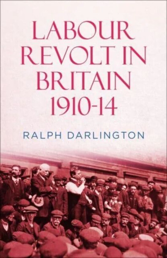 Labour Revolt in Britain 1910-14 av Ralph Darlington