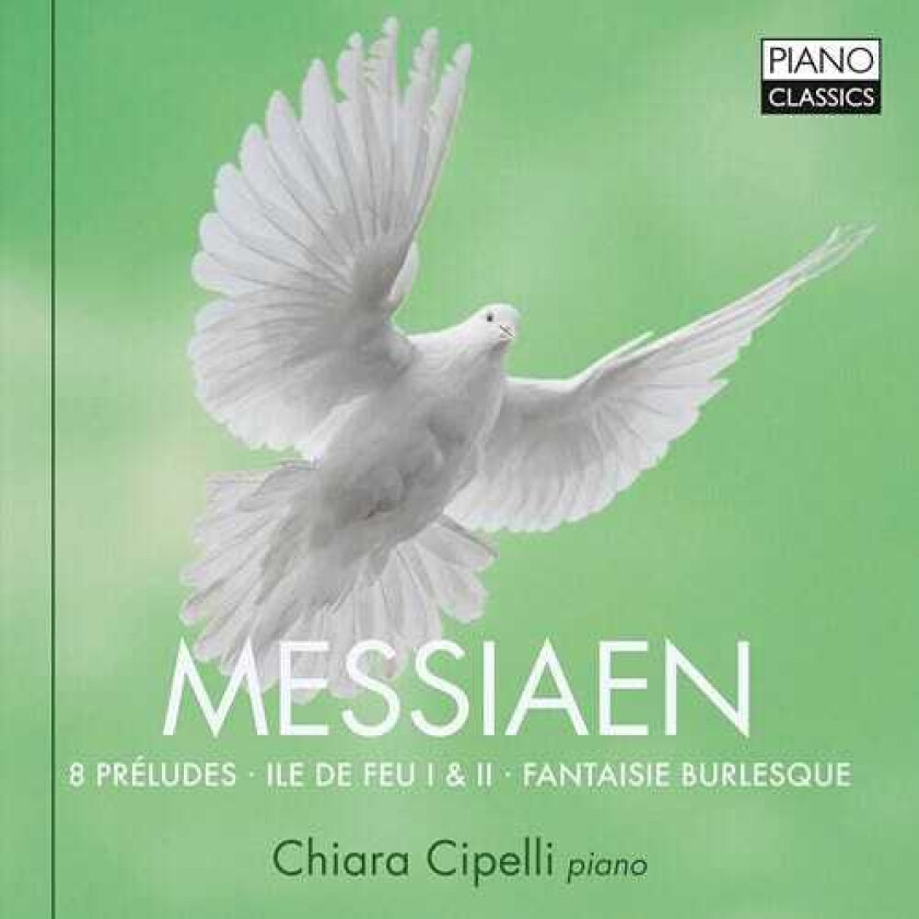 Chiara Cipelli  Messiaen: 8 Preludes; Ile De Feu I & II; Fantasie Burlesque  CD