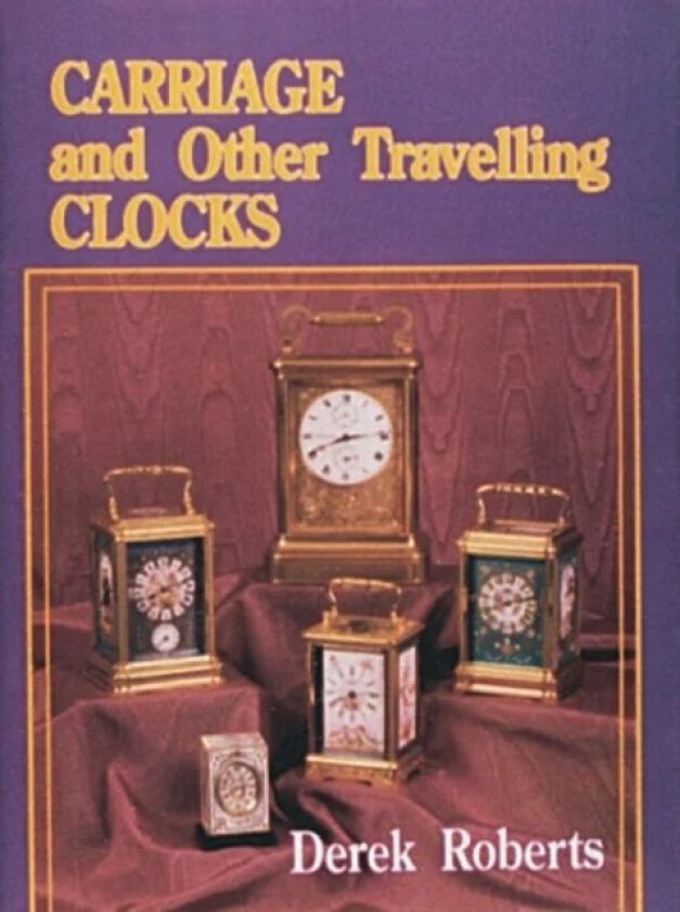 Carriage and Other Traveling Clocks av Derek Roberts