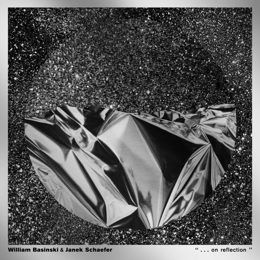 William Basinski, Janek Schaefer, William Basinski & Janek Schaefer . . . On Reflection CD