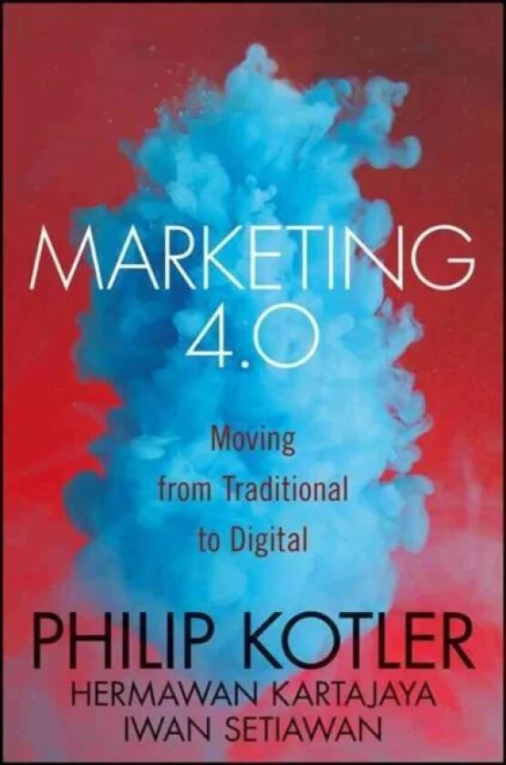 Marketing 4.0 av Philip Kotler, Hermawan Kartajaya, Iwa Setiawan