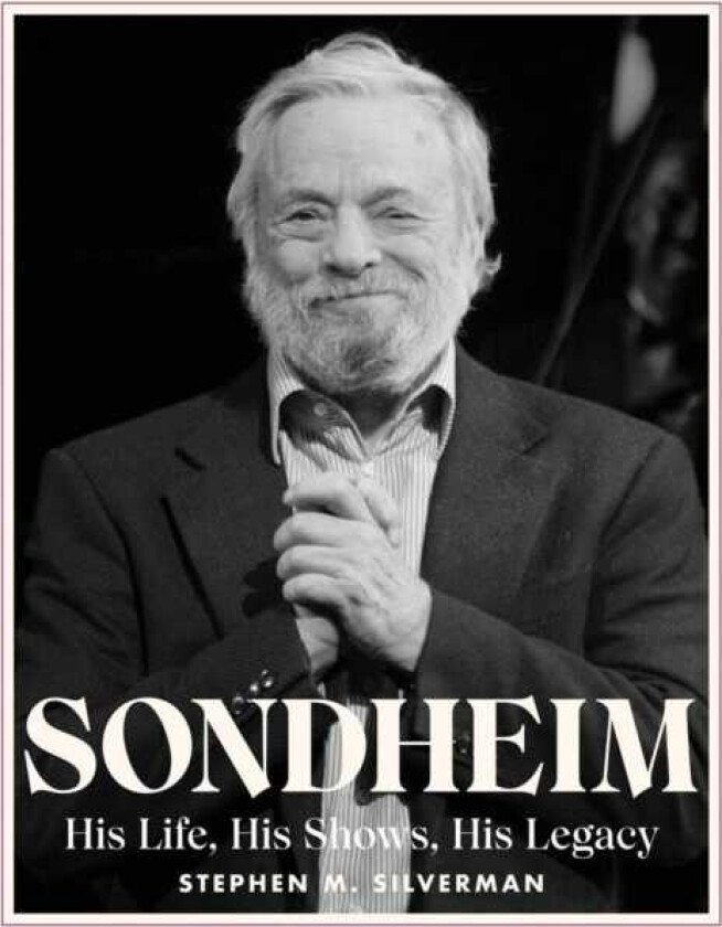 Sondheim His Life, His Shows, His Legacy