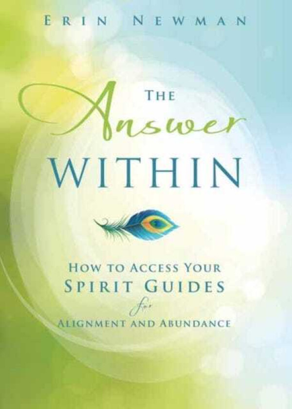 The Answer Within How to Access Your Spirit Guides for Alignment and Abundance